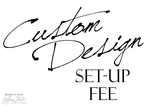 Custom Design Setup Fee - Lindsay Ann Artistry